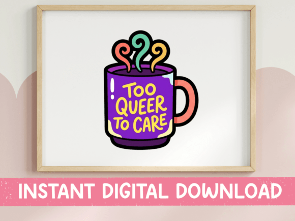 Too Queer to Care Graphics for T-Shirt Designs